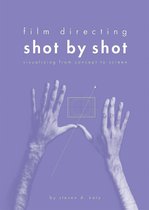 Film Directing: Shot by Shot: Visualizing from Concept to Screen