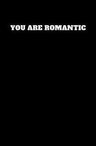 You Are Romantic