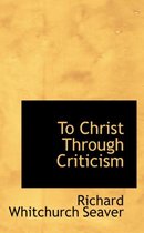 To Christ Through Criticism