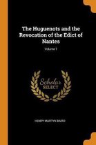 The Huguenots and the Revocation of the Edict of Nantes; Volume 1