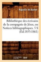 Generalites- Biblioth�que Des �crivains de la Compagnie de J�sus, Ou Notices Bibliographiques. 5 S (�d.1853-1861)