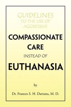 Guidelines to the Use of Aggressive Compassionate Care Instead of Euthanasia