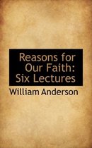 Reasons for Our Faith