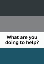 What are you doing to help?