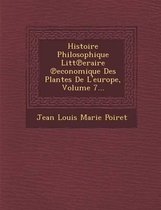 Histoire Philosophique Litt Eraire Economique Des Plantes de L'Europe, Volume 7...