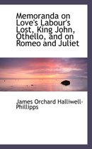 Memoranda on Love's Labour's Lost, King John, Othello, and on Romeo and Juliet