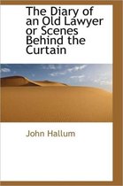 The Diary of an Old Lawyer or Scenes Behind the Curtain