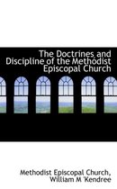 The Doctrines and Discipline of the Meth Dist Episcopal Church