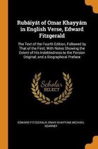 Rub iy t of Omar Khayy m in English Verse, Edward Fitzgerald