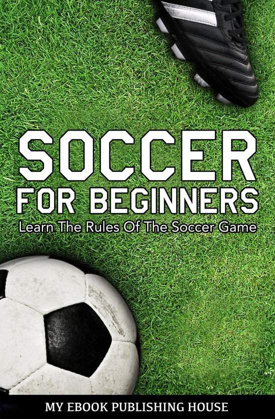 Soccer for Beginners: Learn The Rules Of The Soccer Game - cover