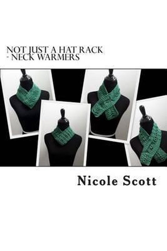 Not Just a Hat Rack Neck Warmers, Nicole V Scott 9781499281767