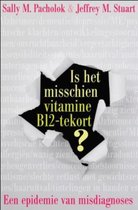 Is het misschien vitamine B12 tekort? - Sally M. Pacholok; Jeffrey J. Stuart