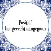 Tegeltje met Spreuk (Tegeltjeswijsheid): Positief het gevecht aangegaan + Kado verpakking & Plakhanger