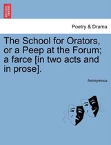 The School for Orators, or a Peep at the Forum; A Farce [In Two Acts and in Prose].