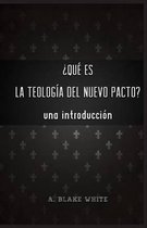 Qu Es La Teolog a del Nuevo Pacto? Una Introduccin.