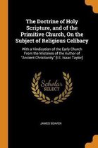 The Doctrine of Holy Scripture, and of the Primitive Church, on the Subject of Religious Celibacy