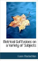 Metrical Guffusions on a Variety of Subjects