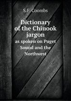 Dictionary of the Chinook jargon as spoken on Puget Sound and the Northwest