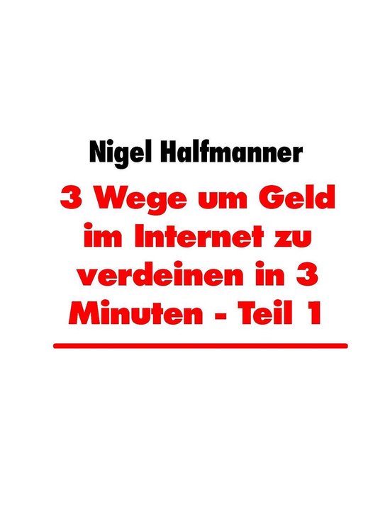 3 Wege um Geld im Internet zu in 3 Minuten 1 - 3 Wege um Gel ... - cover