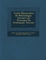 Traite Elementaire de Mineralogie, Suivant Les Principes Du Professeur Werner ......