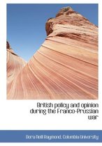 British Policy and Opinion During the Franco-Prussian War