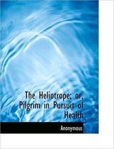 The Heliotrope; Or, Pilgrim in Pursuit of Health