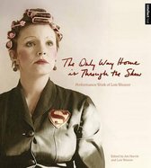 The Only Way Home is Through the Show - Performance Work of Lois Weaver