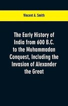 The early history of India from 600 B.C. to the Muhammadan conquest, including the invasion of Alexander the Great