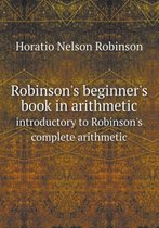 Robinson's beginner's book in arithmetic introductory to Robinson's complete arithmetic