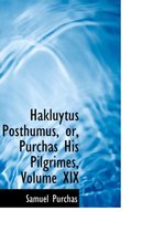 Hakluytus Posthumus, Or, Purchas His Pilgrimes, Volume XIX