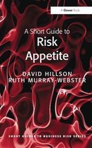 Short Guides to Business Risk-A Short Guide to Risk Appetite