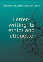 Letter-writing its ethics and etiquette