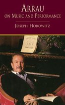 Arrau on Music and Performance