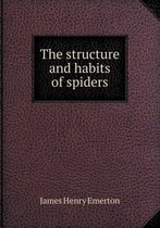 The Structure and Habits of Spiders