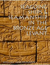 Ed Rachal Foundation Nautical Archaeology Series - Seagoing Ships and Seamanship in the Bronze Age Levant