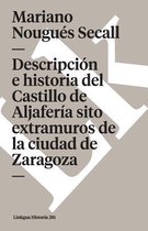 Descripcion E Historia del Castillo de Aljaferia Sito Extramuros de la Ciudad de Zaragoza