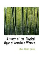 A Study of the Physical Vigor of American Women