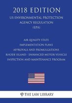 Air Quality State Implementation Plans - Approvals and Promulgations - Rhode Island - Enhanced Motor Vehicle Inspection and Maintenance Program (Us Environmental Protection Agency Regulation)