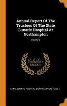 Annual Report of the Trustees of the State Lunatic Hospital at Northampton; Volume 3
