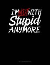 I'm Not with Stupid Anymore