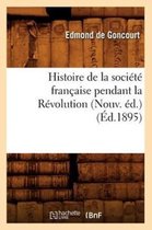 Histoire- Histoire de la Soci�t� Fran�aise Pendant La R�volution (Nouv. �d.) (�d.1895)
