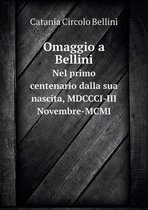 Omaggio a Bellini Nel primo centenario dalla sua nascita, MDCCCI-III Novembre-MCMI