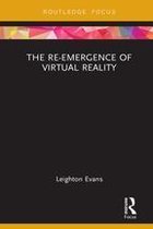 Routledge Focus on Digital Culture - The Re-Emergence of Virtual Reality