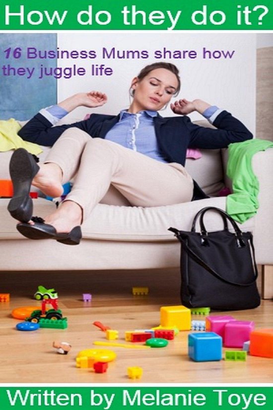 How Do They Do It? 16 Business Mums Share How They Juggle Li ... - cover