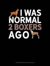 I Was Normal 2 Boxers Ago: Composition Notebook