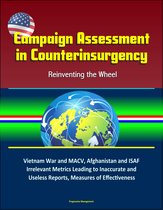 Campaign Assessment in Counterinsurgency: Reinventing the Wheel - Vietnam War and MACV, Afghanistan and ISAF, Irrelevant Metrics Leading to Inaccurate and Useless Reports, Measures of Effectiveness