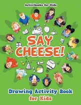 Say Cheese! Drawing Activity Book for Kids