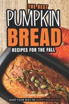 The Best Pumpkin Bread Recipes for The Fall