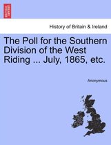 The Poll for the Southern Division of the West Riding ... July, 1865, Etc.