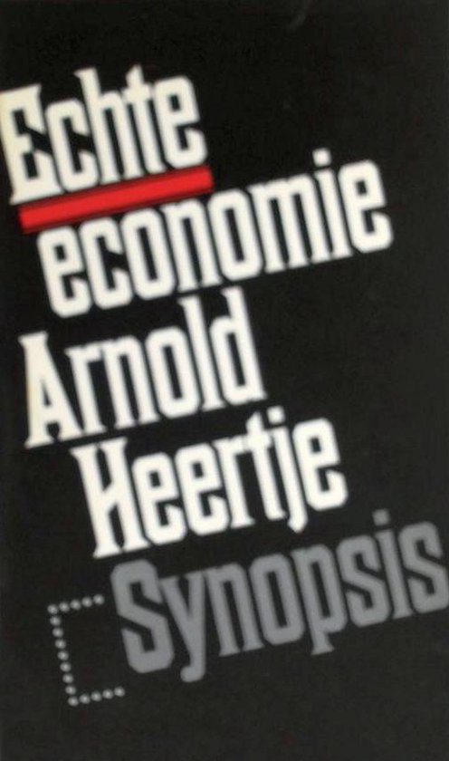 Boekomslag met de titel 'Echte economie' en 'Arnold Heertje Synopsis' in witte letters op een zwarte achtergrond.